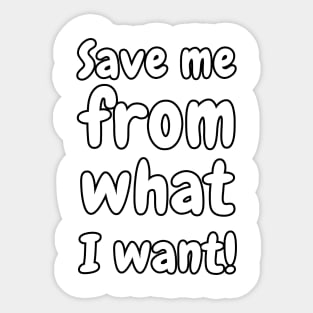 Save Me From What I Want! Sticker